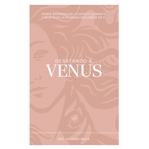 LIBRO DESATANDO A VENUS por Dra Arianne Meza